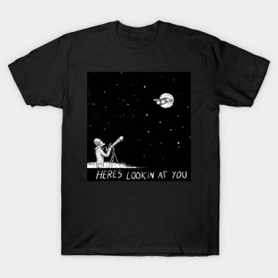 Here’s Lookin’ At You T-Shirt